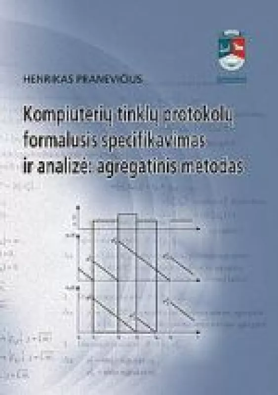 Kompiuterių tinklų protokolų formalusis specifikavimas ir analizė: agregatinis metodas - HENRIKAS PRANEVIČIUS, knyga