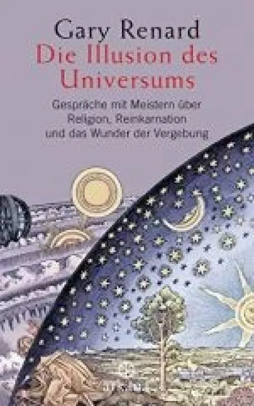 Die Illusion des Universums: Gespräche mit Meistern über Religion, Reinkarnation und das Wunder der Vergebung - Gary Renard, knyga