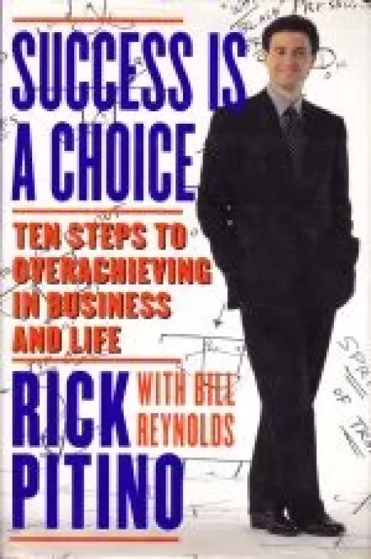 Success Is a Choice: Ten Steps to Overachieving in Business and Life - R. Pitino, ir kiti , knyga