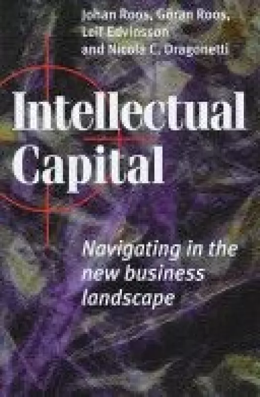 Intellectual Capital: Navigating in the New Business Landscape - Johan Roos, Goran  Roos, Nicola C.  Dragonetti, Leif  Edvinsson, knyga