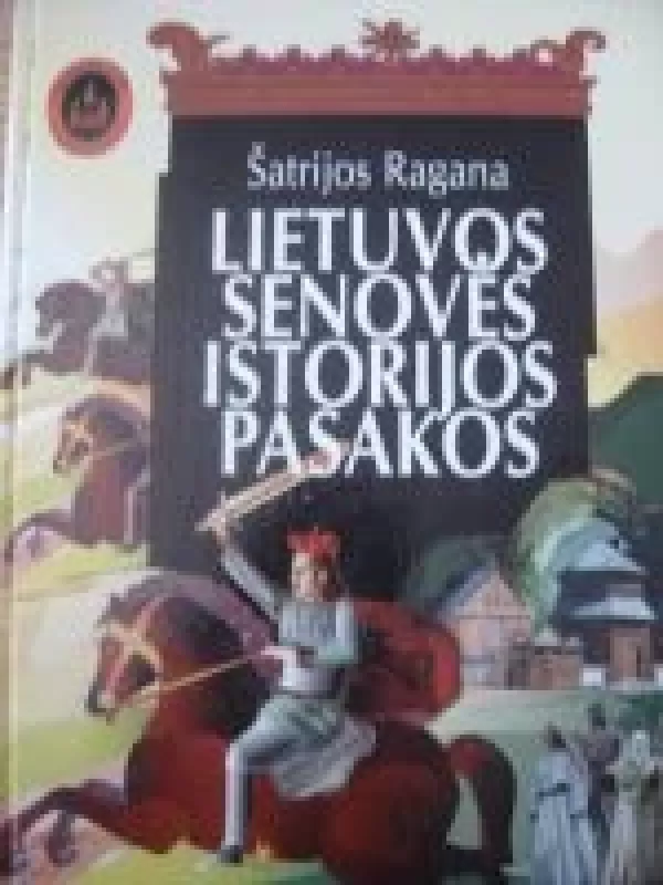 Lietuvos senovės istorijos pasakos -  Šatrijos Ragana, knyga