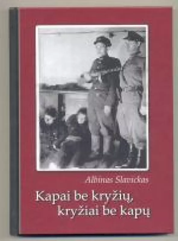 Kapai be kryžių, kryžiai be kapų - Albinas Slavickas, knyga