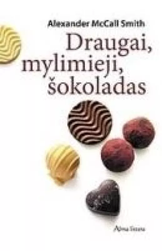 Draugai, mylimieji, šokoladas - Alexander McCall Smith, knyga