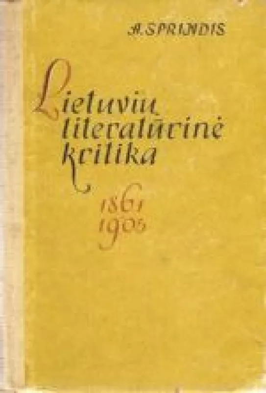 Lietuvių literatūrinė kritika. 1861-1905 - Adolfas Sprindis, knyga