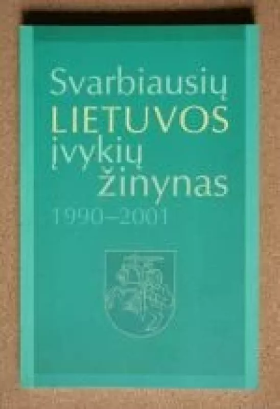Svarbiausias Lietuvos įvykių žinynas 1990-2001 m. - Saulius Spurga, knyga