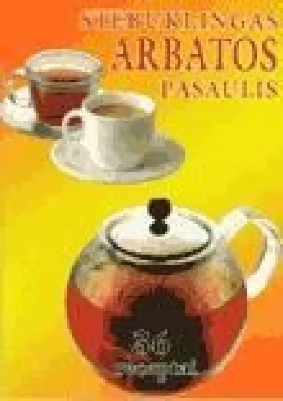 Stebuklingas arbatos pasaulis - Autorių Kolektyvas, knyga