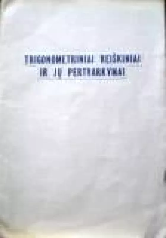 Trigonometriniai reiškiniai ir jų pertvarkymai - S. Teliakovskis, knyga