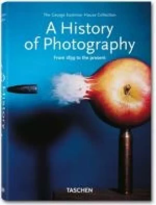 A History of Photography: From 1839 to the present - Autorių Kolektyvas, knyga