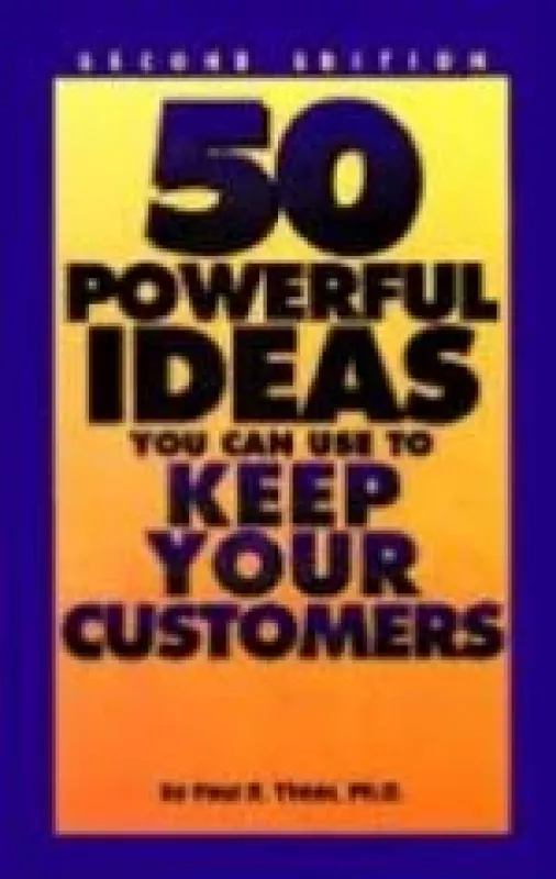 50 Powerful Ideas You Can Use to Keep Your Customers - Paul R. Timm, knyga