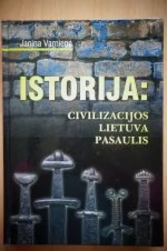 ISTORIJA: CIVILIZACIJOS, LIETUVA, PASAULIS - J. Varnienė, knyga