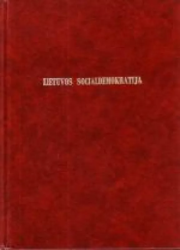 LIETUVOS SOCIALDEMOKRATIJA kovoje dėl krašto nepriklausomybės - Juozas Vilčinskas, knyga