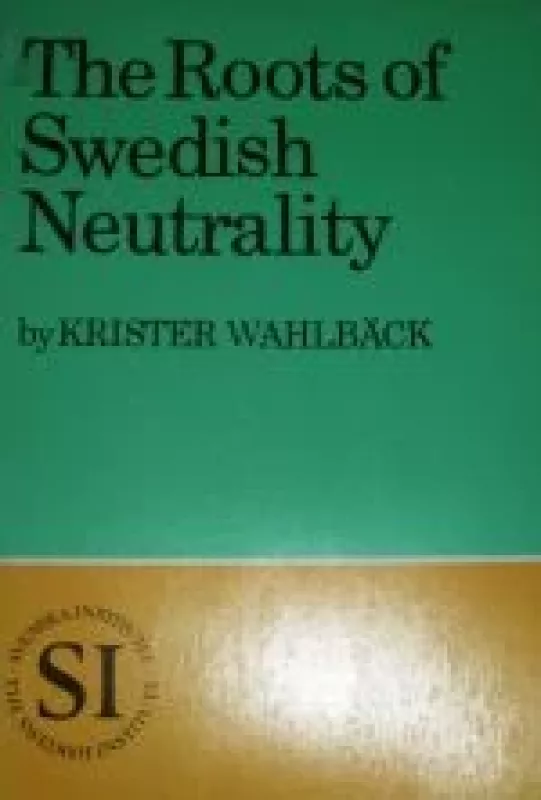 The Roots of Swedish Neutrality - Krister Wahlback, knyga