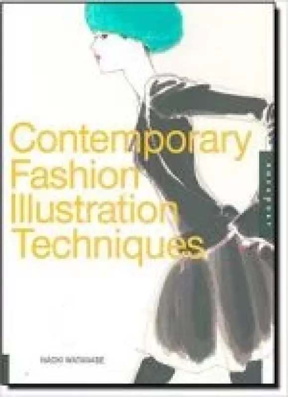 Contemporary Fashion Illustration Techniques - Naoki Watanabe, knyga