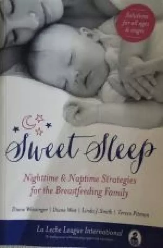 Sweet Sleep. Nighttime & Naptime Strategies for the Breastfeeding Family - Diane Wiessinger, knyga