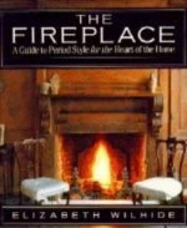 The Fireplace A Guide to Period Style - Elizabeth Wilhide, knyga