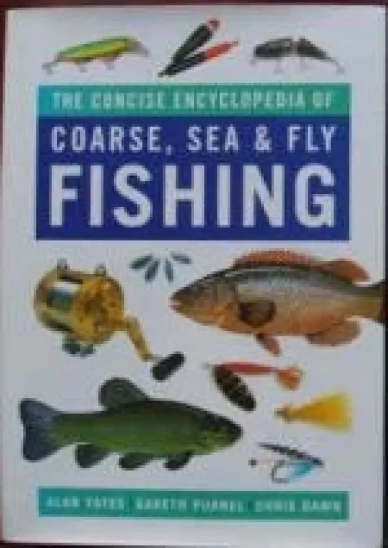 The concise encyclopedia of coarse, sea & fly fishing - Alan Yates, knyga