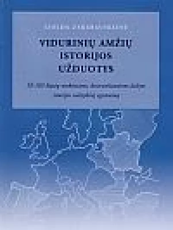 Vidurinių amžių istorijos užduotys XI-XII klasių mokiniams - Izolda Zakarauskienė, knyga